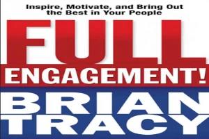Book cover of Full Engagement!: Inspire, Motivate, and Bring Out the Best in Your People by Brian Tracy Book cover of Full Engagement!: Inspire, Motivate, and Bring Out the Best in Your People by Brian Tracy